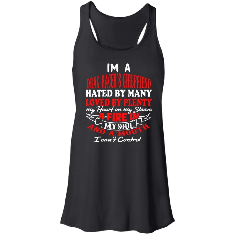 I'm A Drag Racer's Girlfriend Hated By Many Loved By Plenty Flowy Racerback Tank crew neck tank